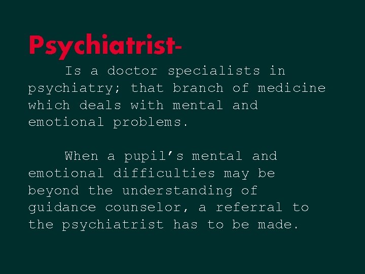 Psychiatrist. Is a doctor specialists in psychiatry; that branch of medicine which deals with Psychiatrist. Is a doctor specialists in psychiatry; that branch of medicine which deals with