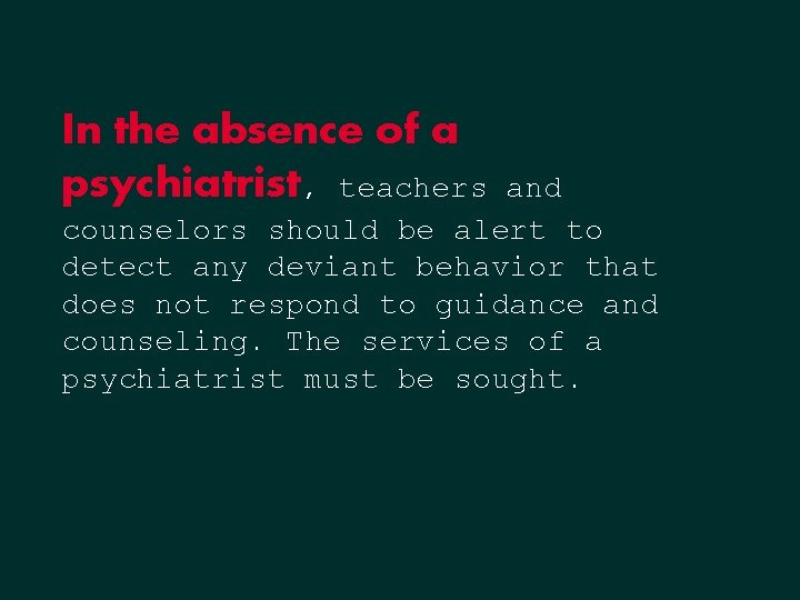 In the absence of a psychiatrist, teachers and counselors should be alert to detect In the absence of a psychiatrist, teachers and counselors should be alert to detect