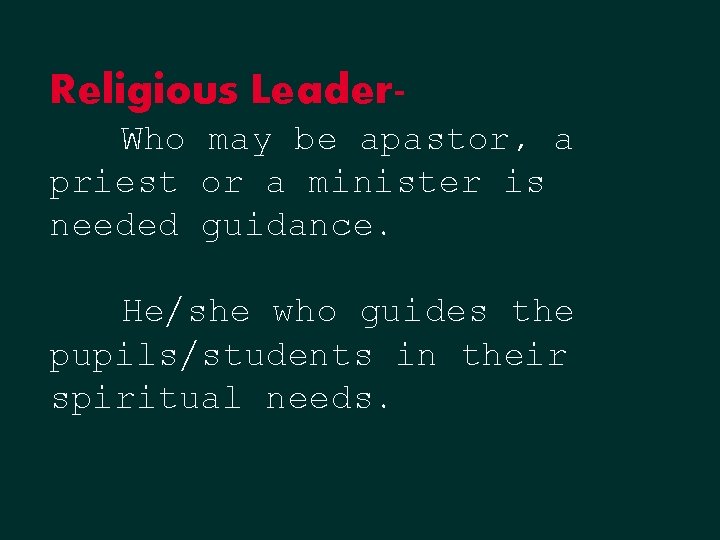 Religious Leader. Who may be apastor, a priest or a minister is needed guidance. Religious Leader. Who may be apastor, a priest or a minister is needed guidance.