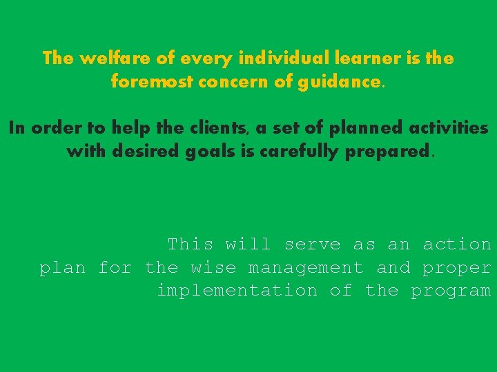 The welfare of every individual learner is the foremost concern of guidance. In order The welfare of every individual learner is the foremost concern of guidance. In order