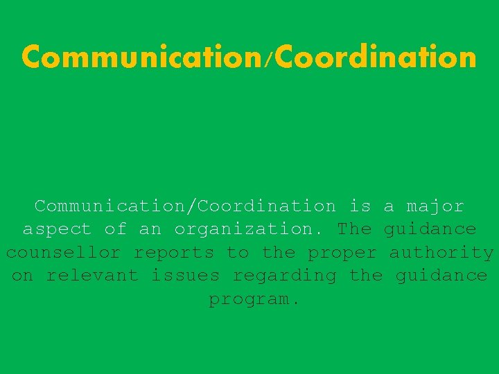 Communication/Coordination is a major aspect of an organization. The guidance counsellor reports to the Communication/Coordination is a major aspect of an organization. The guidance counsellor reports to the