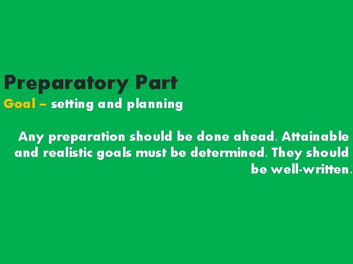 Preparatory Part Goal – setting and planning Any preparation should be done ahead. Attainable Preparatory Part Goal – setting and planning Any preparation should be done ahead. Attainable
