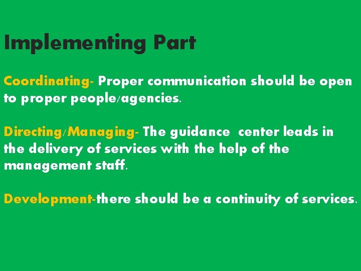 Implementing Part Coordinating- Proper communication should be open to proper people/agencies. Directing/Managing- The guidance Implementing Part Coordinating- Proper communication should be open to proper people/agencies. Directing/Managing- The guidance