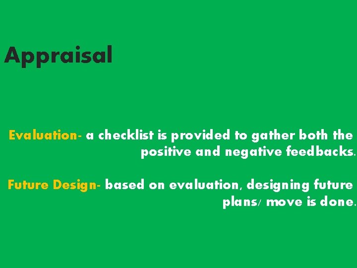 Appraisal Evaluation- a checklist is provided to gather both the positive and negative feedbacks. Appraisal Evaluation- a checklist is provided to gather both the positive and negative feedbacks.