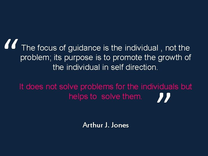 “ The focus of guidance is the individual , not the problem; its purpose “ The focus of guidance is the individual , not the problem; its purpose