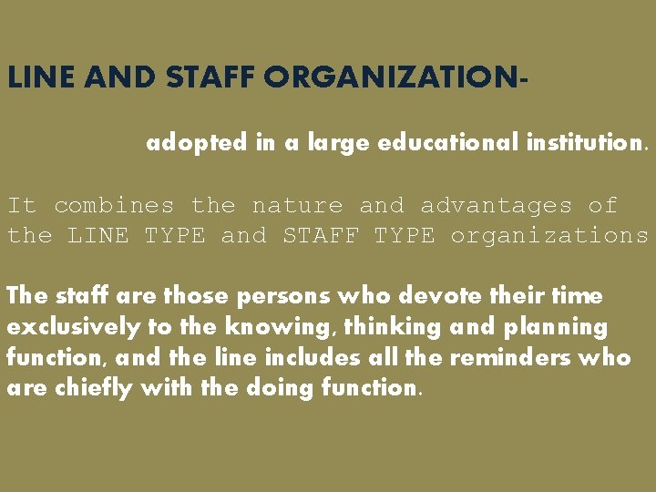 LINE AND STAFF ORGANIZATIONadopted in a large educational institution. It combines the nature and LINE AND STAFF ORGANIZATIONadopted in a large educational institution. It combines the nature and