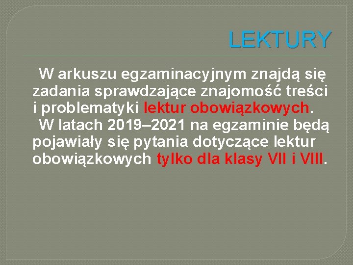 LEKTURY W arkuszu egzaminacyjnym znajdą się zadania sprawdzające znajomość treści i problematyki lektur obowiązkowych.