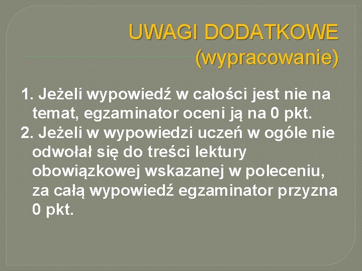 UWAGI DODATKOWE (wypracowanie) 1. Jeżeli wypowiedź w całości jest nie na temat, egzaminator oceni