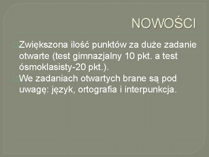 NOWOŚCI �Zwiększona ilość punktów za duże zadanie otwarte (test gimnazjalny 10 pkt. a test