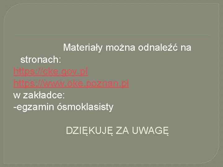  Materiały można odnaleźć na stronach: https: //cke. gov. pl https: //www. oke. poznan.