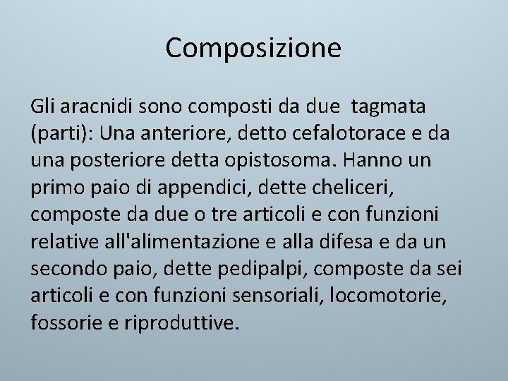 Composizione Gli aracnidi sono composti da due tagmata (parti): Una anteriore, detto cefalotorace e Composizione Gli aracnidi sono composti da due tagmata (parti): Una anteriore, detto cefalotorace e
