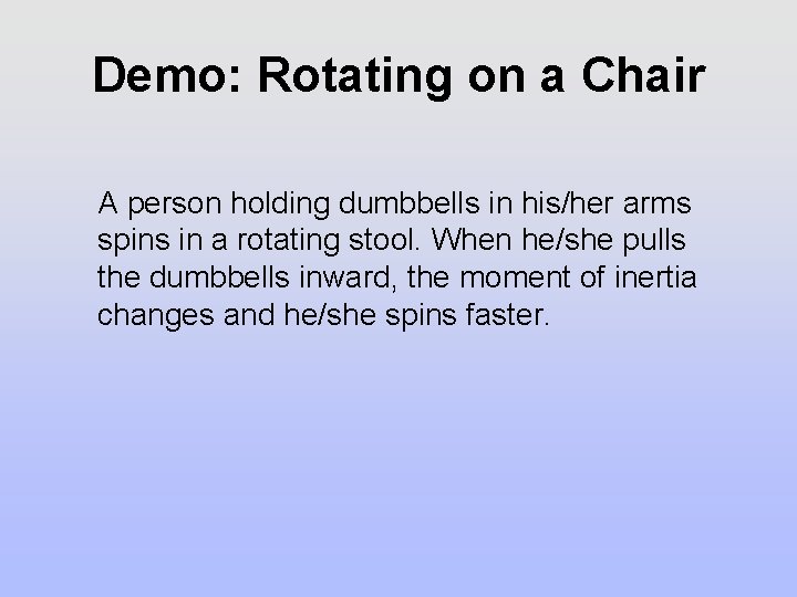 Demo: Rotating on a Chair A person holding dumbbells in his/her arms spins in