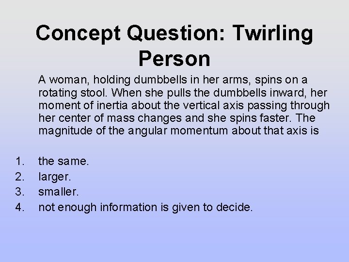 Concept Question: Twirling Person A woman, holding dumbbells in her arms, spins on a