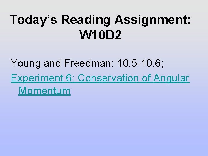 Today’s Reading Assignment: W 10 D 2 Young and Freedman: 10. 5 -10. 6;