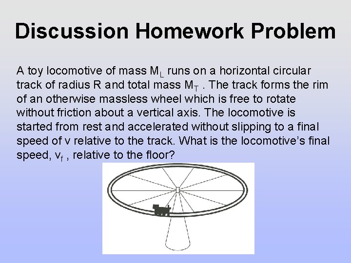 Discussion Homework Problem A toy locomotive of mass ML runs on a horizontal circular