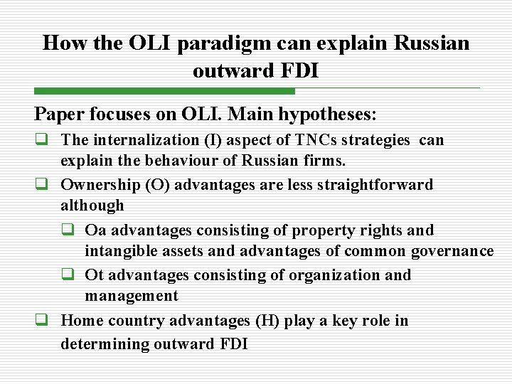 How the OLI paradigm can explain Russian outward FDI Paper focuses on OLI. Main