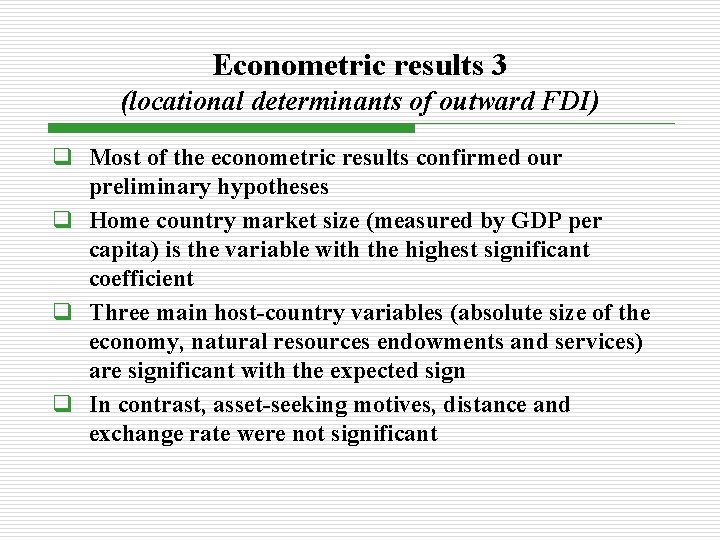 Econometric results 3 (locational determinants of outward FDI) q Most of the econometric results