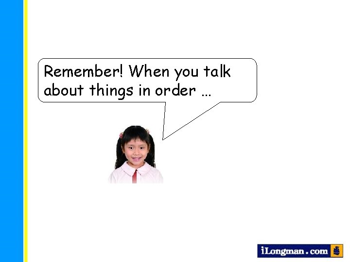 Remember! When you talk about things in order … 