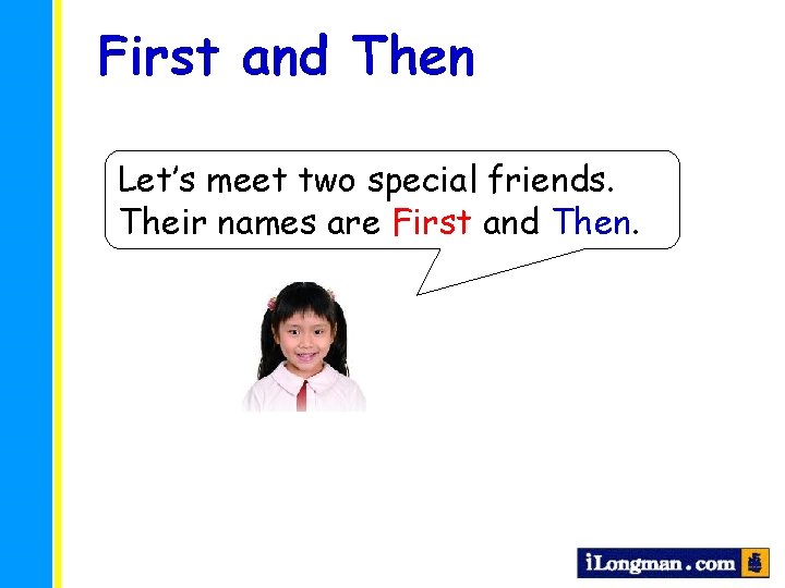 First and Then Let’s meet two special friends. Their names are First and Then.