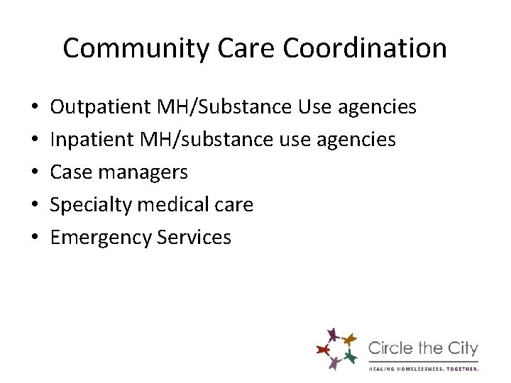 Community Care Coordination • • • Outpatient MH/Substance Use agencies Inpatient MH/substance use agencies