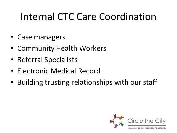 Internal CTC Care Coordination • • • Case managers Community Health Workers Referral Specialists