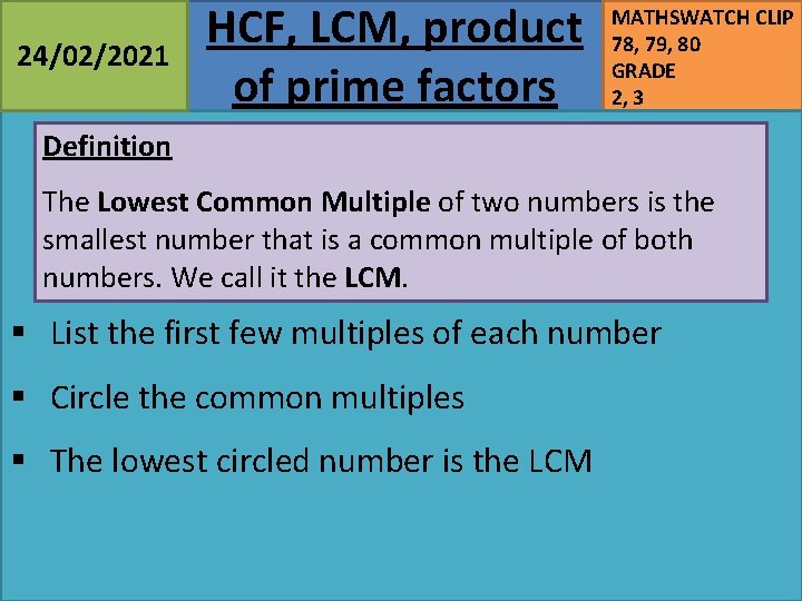 24/02/2021 HCF, LCM, product of prime factors MATHSWATCH CLIP 78, 79, 80 GRADE 2,