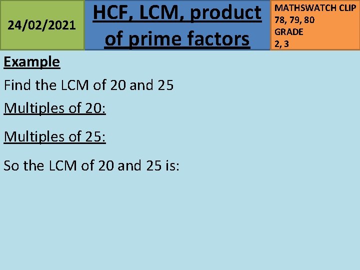 24/02/2021 HCF, LCM, product of prime factors Example Find the LCM of 20 and