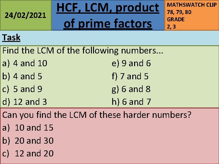 24/02/2021 HCF, LCM, product of prime factors MATHSWATCH CLIP 78, 79, 80 GRADE 2,