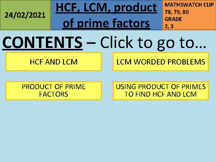 24/02/2021 HCF, LCM, product of prime factors MATHSWATCH CLIP 78, 79, 80 GRADE 2,