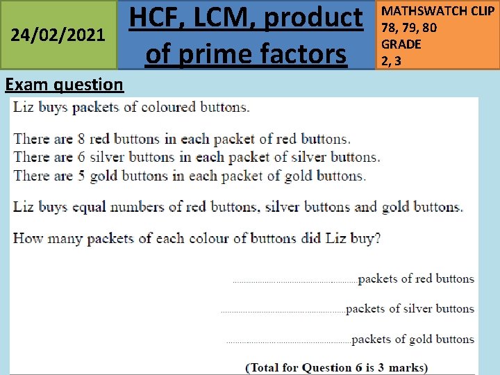24/02/2021 Exam question HCF, LCM, product of prime factors MATHSWATCH CLIP 78, 79, 80