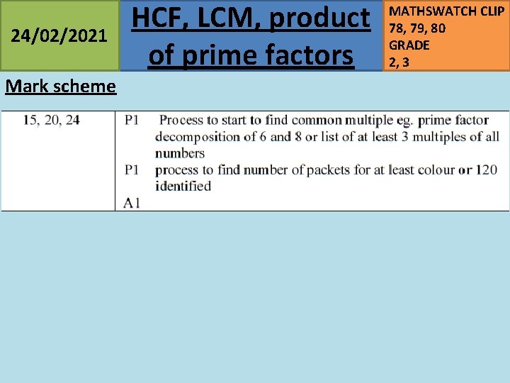 24/02/2021 Mark scheme HCF, LCM, product of prime factors MATHSWATCH CLIP 78, 79, 80