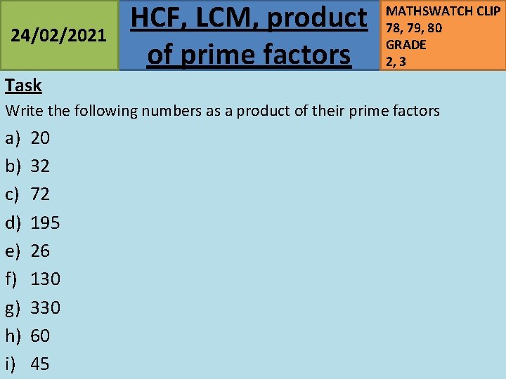 24/02/2021 HCF, LCM, product of prime factors MATHSWATCH CLIP 78, 79, 80 GRADE 2,