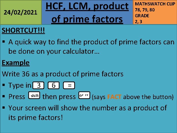 24/02/2021 HCF, LCM, product of prime factors MATHSWATCH CLIP 78, 79, 80 GRADE 2,