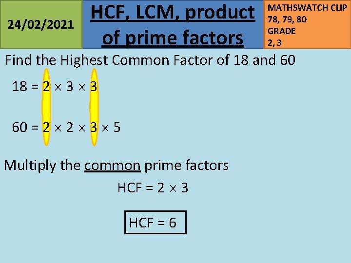 24/02/2021 HCF, LCM, product of prime factors MATHSWATCH CLIP 78, 79, 80 GRADE 2,