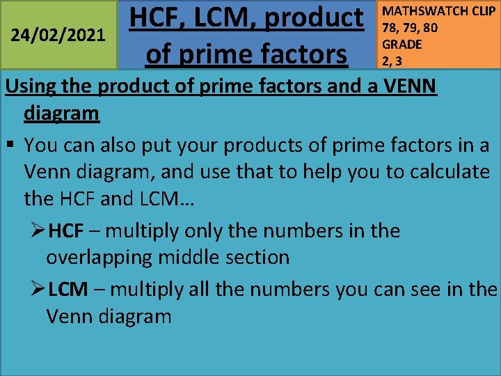 24/02/2021 HCF, LCM, product of prime factors MATHSWATCH CLIP 78, 79, 80 GRADE 2,
