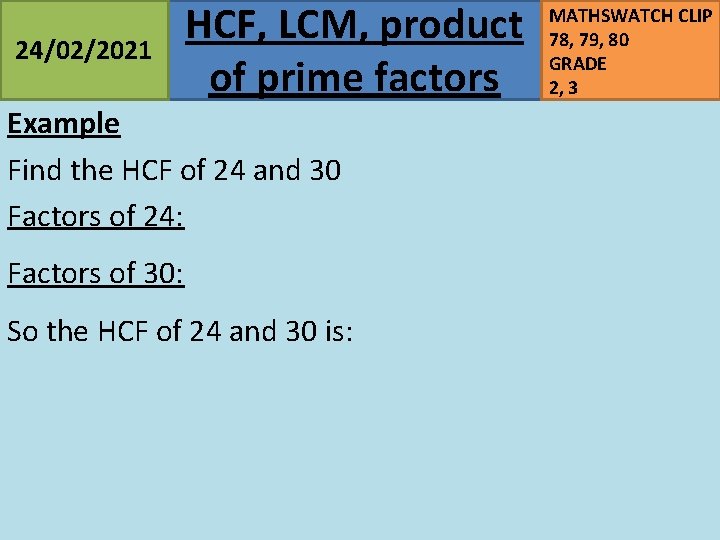 24/02/2021 HCF, LCM, product of prime factors Example Find the HCF of 24 and