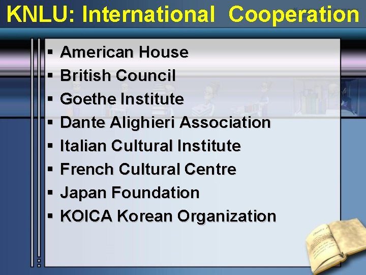 KNLU: International Cooperation § § § § American House British Council Goethe Institute Dante