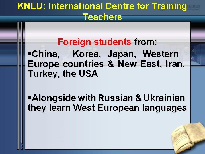 KNLU: International Centre for Training Teachers Foreign students from: §China, Korea, Japan, Western Europe