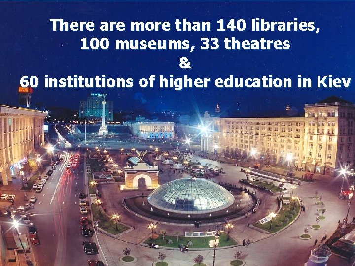 There are more than 140 libraries, 100 museums, 33 theatres & 60 institutions of