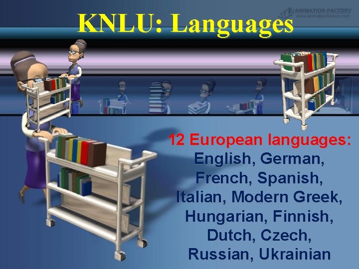 KNLU: Languages 12 European languages: English, German, French, Spanish, Italian, Modern Greek, Hungarian, Finnish,