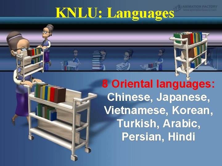 KNLU: Languages 8 Oriental languages: Chinese, Japanese, Vietnamese, Korean, Turkish, Arabic, Persian, Hindi 