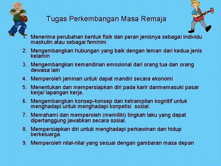 Tugas Perkembangan Masa Remaja 1. Menerima perubahan bentuk fisik dan peran jenisnya sebagai individu