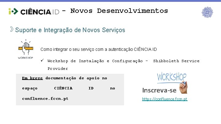 - Novos Desenvolvimentos Suporte e Integração de Novos Serviços Como integrar o seu serviço