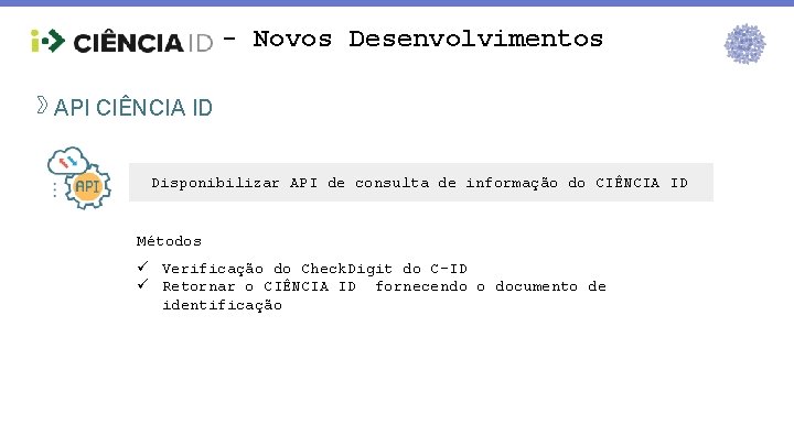 - Novos Desenvolvimentos API CIÊNCIA ID Disponibilizar API de consulta de informação do CIÊNCIA