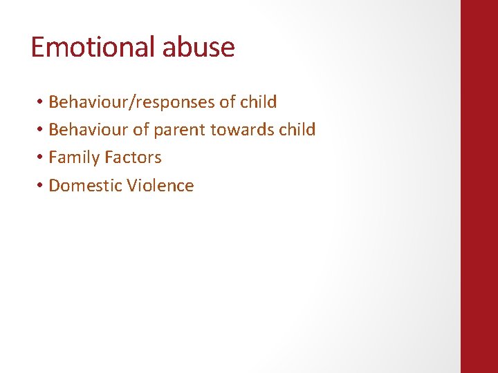 Emotional abuse • Behaviour/responses of child • Behaviour of parent towards child • Family
