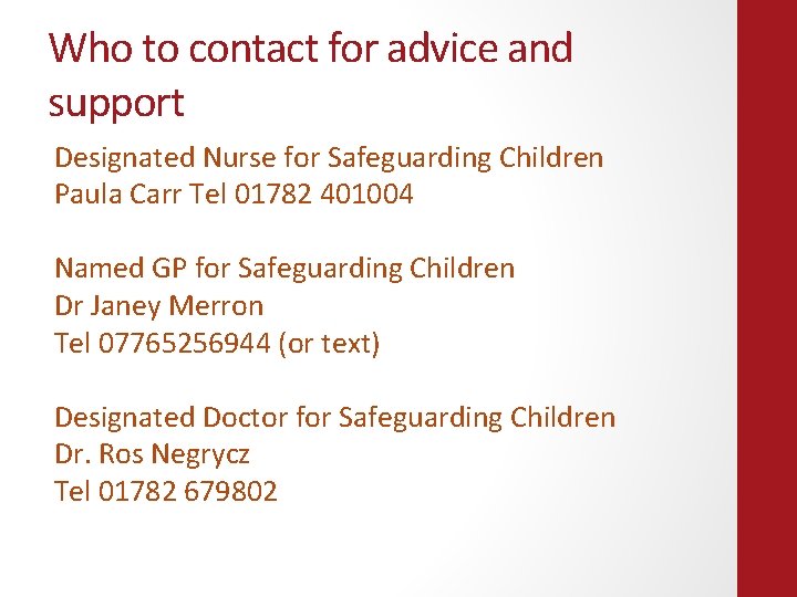 Who to contact for advice and support Designated Nurse for Safeguarding Children Paula Carr