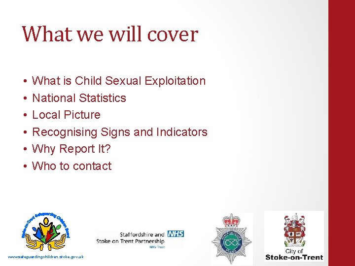 What we will cover • • • What is Child Sexual Exploitation National Statistics