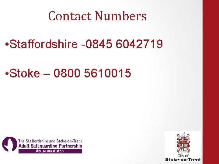 Contact Numbers • Staffordshire -0845 6042719 • Stoke – 0800 5610015 