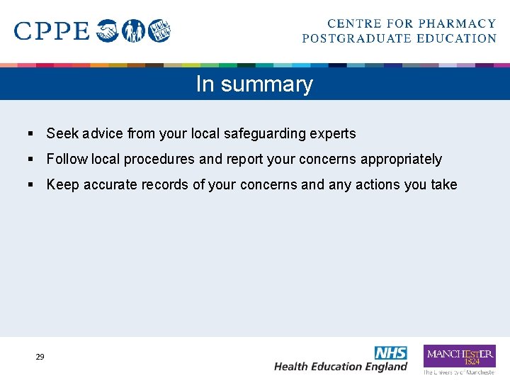 In summary § Seek advice from your local safeguarding experts § Follow local procedures