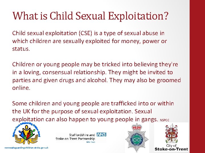 What is Child Sexual Exploitation? Child sexual exploitation (CSE) is a type of sexual